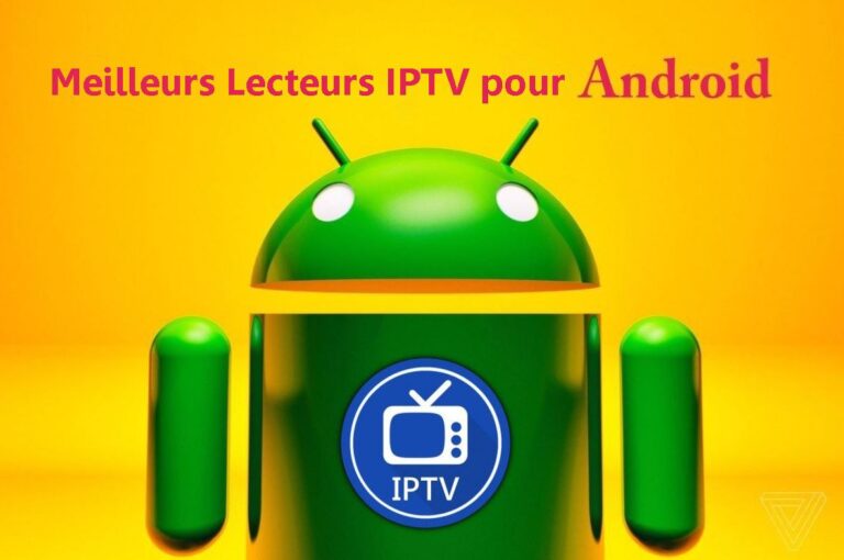 Les Meilleurs Lecteurs IPTV pour Android : Une Revue Approfondie